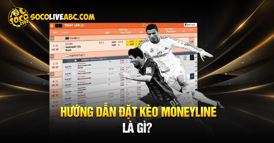 Hướng dẫn đặt kèo moneyline là gì?