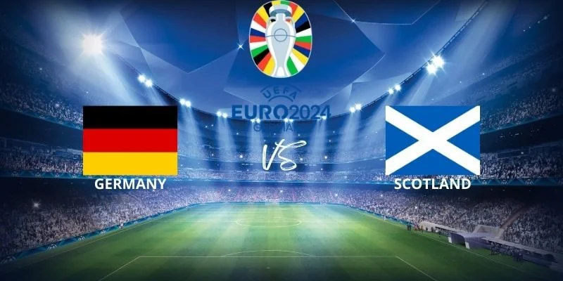 Nhận định bóng đá Đức vs Scotland lúc 2h ngày 15/06/2024 euro 2024