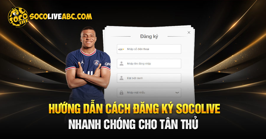 Hướng Dẫn Cách Đăng Ký Socolive Nhanh Chóng Cho Tân Thủ 