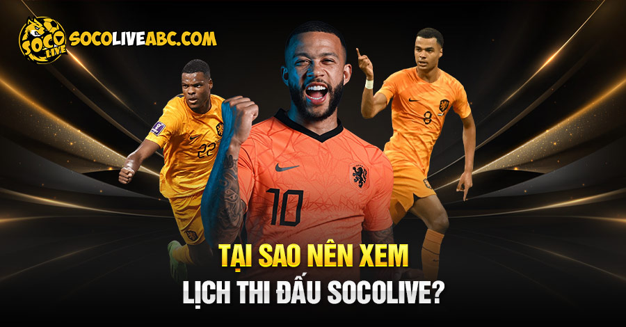 Lịch thi đấu tại Socolive có gì đặc biệt