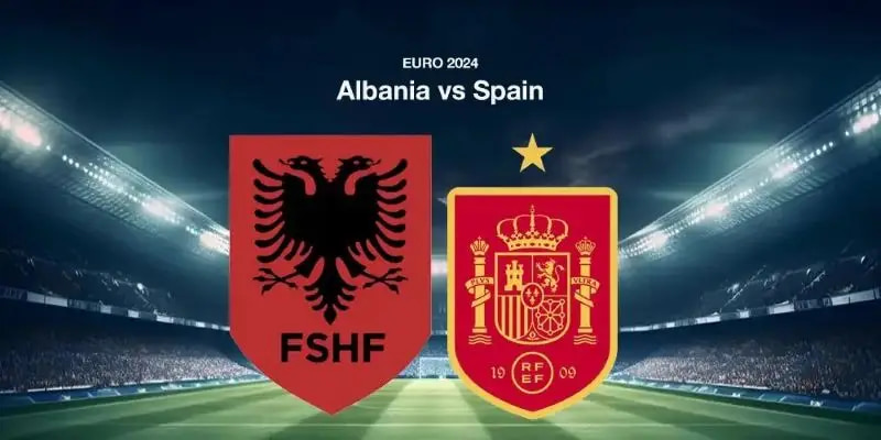 Nhận định bóng đá Albania vs Tây Ban Nha lúc 02h00 ngày 25/06/2024 euro 2024
