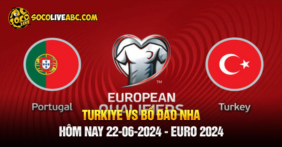 Nhận định bóng đá Turkey vs Bồ Đào Nha lúc 23h00 ngày 22/06/2024 euro 2024