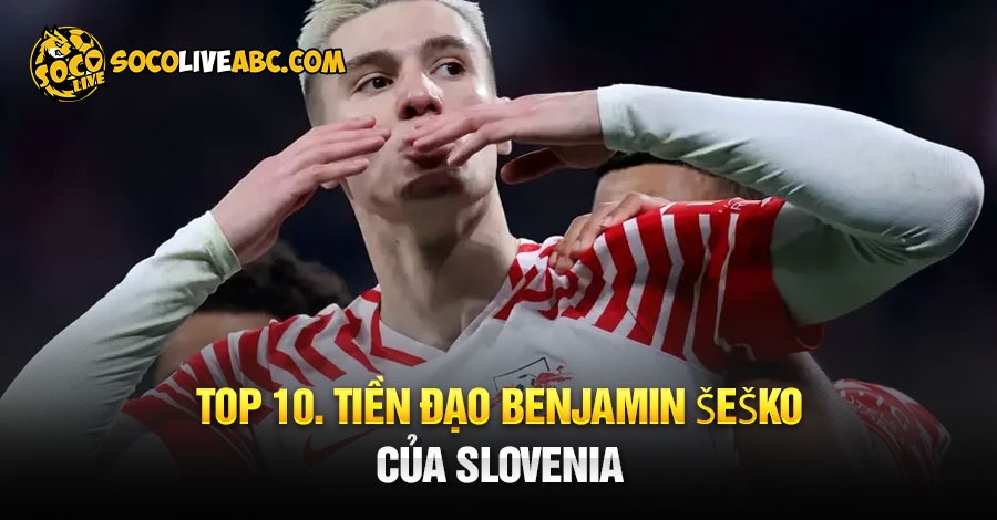 Cầu thủ nào sẽ ghi bàn nhiều nhất Euro 2024 có thể là Benjamin Šeško của Slovenia